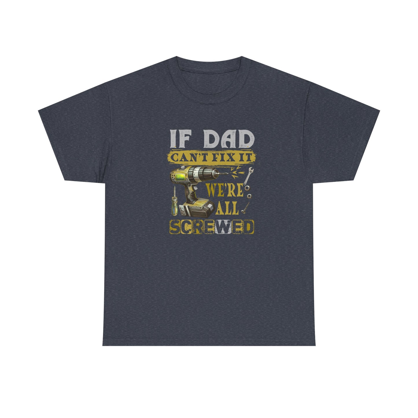 Funny Dad Shirt – If Dad Can’t Fix It, We’re Screwed