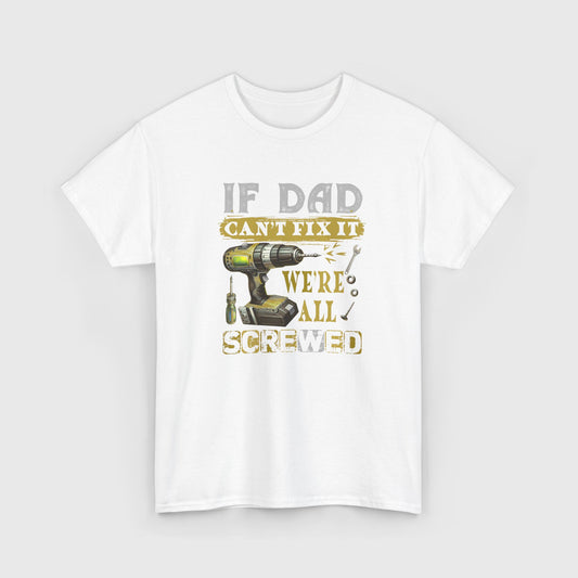 Funny Dad Shirt – If Dad Can’t Fix It, We’re Screwed