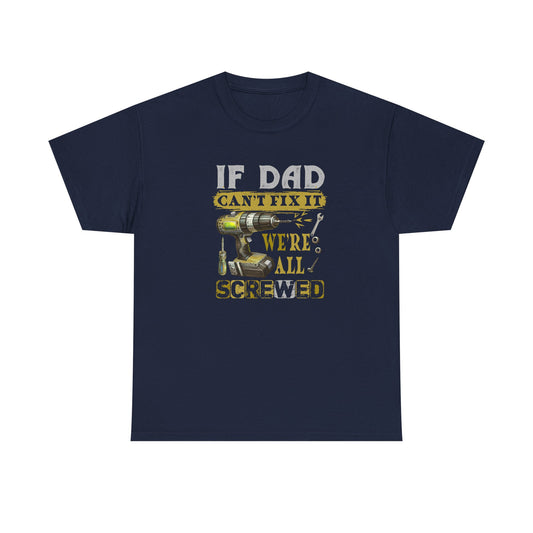 Funny Dad Shirt – If Dad Can’t Fix It, We’re Screwed