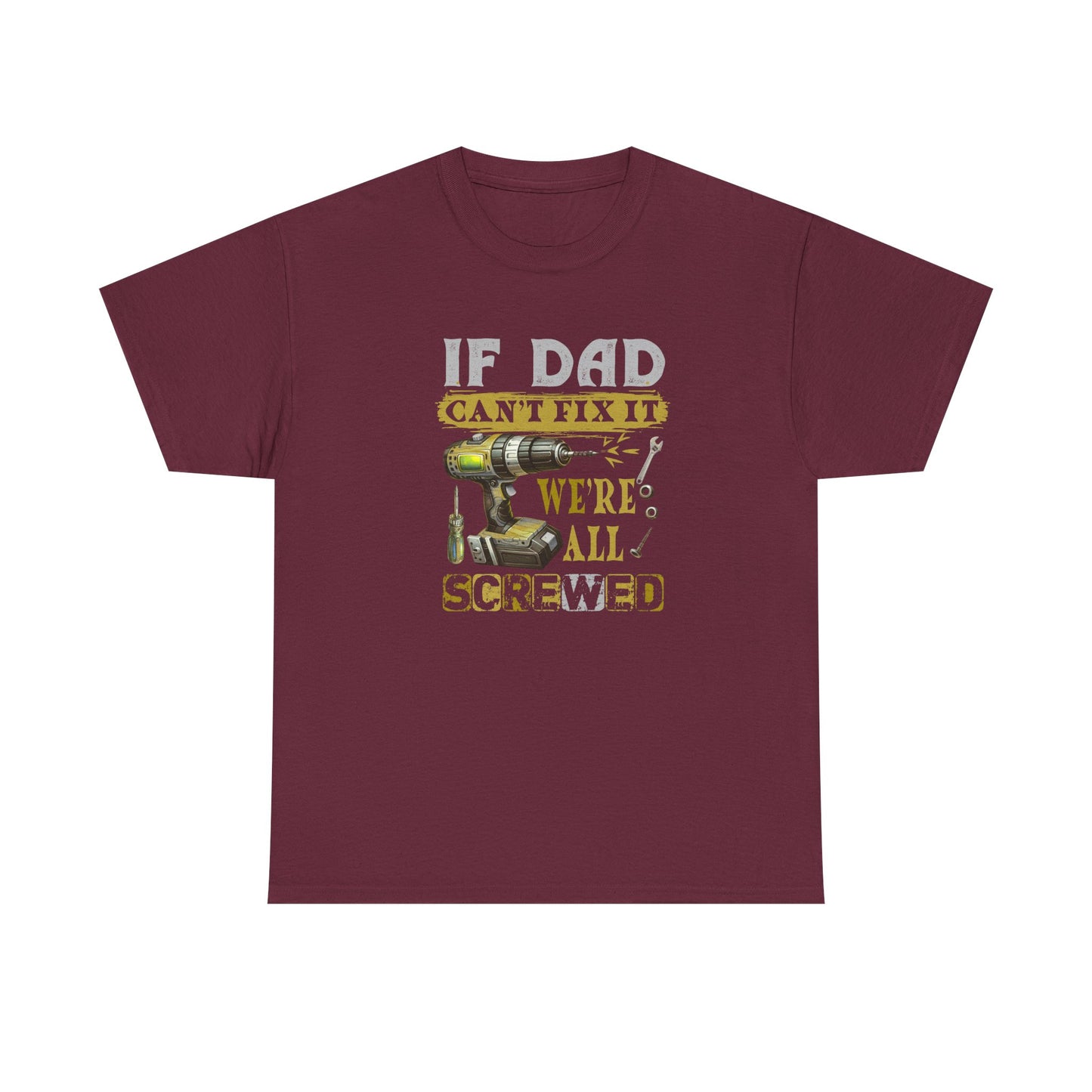 Funny Dad Shirt – If Dad Can’t Fix It, We’re Screwed